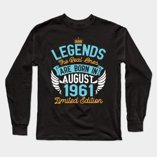 Legends The Real Ones Are Born In August 1961 Limited Edition Happy Birthday 59 Years Old To Me You Long Sleeve T-Shirt